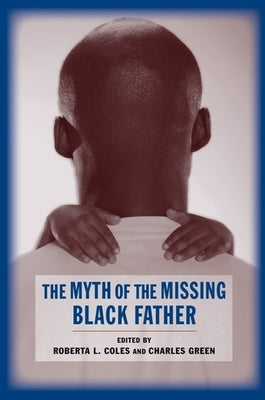 The Myth of the Missing Black Father by Coles, Roberta