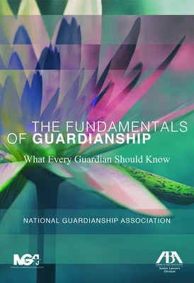 The Fundamentals of Guardianship: What Every Guardian Should Know: What Every Guardian Should Know by Hurme, Sally Balch