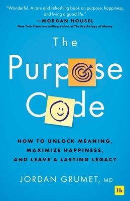 The Purpose Code: How to Unlock Meaning, Maximize Happiness, and Leave a Lasting Legacy by Grumet, Jordan