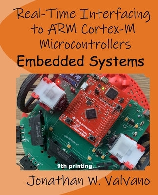 Embedded Systems: Real-Time Interfacing to Arm(R) Cortex(TM)-M Microcontrollers by Valvano, Jonathan W.