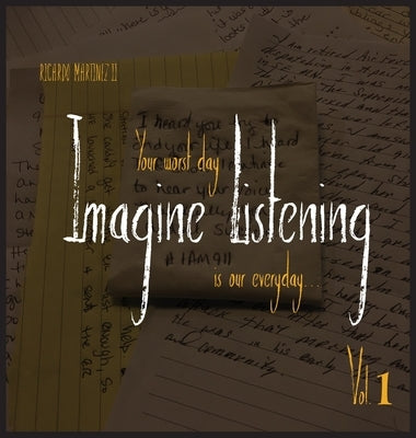 Imagine Listening Vol. I: Your Worst Day is our Everyday by Martinez, Ricardo, II