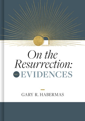 On the Resurrection, Volume 1: Evidences Volume 1 by Habermas, Gary
