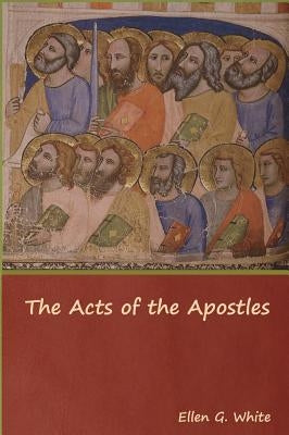 The Acts of the Apostles by White, Ellen G.