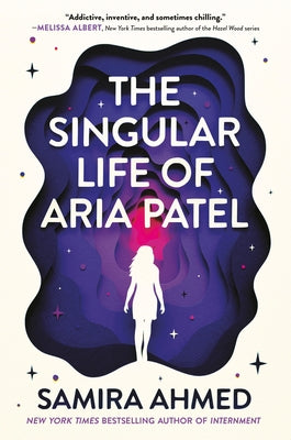 The Singular Life of Aria Patel by Ahmed, Samira