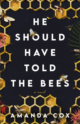 He Should Have Told the Bees by Cox, Amanda