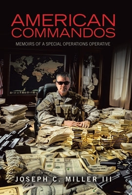 American Commandos: Memoirs of a Special Operations Advisor by Miller, Joseph C., III