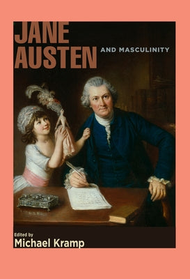 Jane Austen and Masculinity by Kramp, Michael