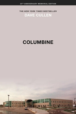 Columbine 25th Anniversary Memorial Edition by Cullen, Dave