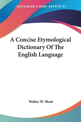 A Concise Etymological Dictionary Of The English Language by Skeat, Walter W.