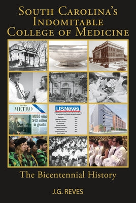 South Carolina's Indomitable College of Medicine: The Bicentennial History by Reves, Jerry G.