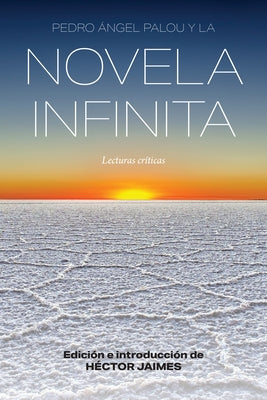 Pedro Ángel Palou y la novela infinita: Lecturas críticas by Jaimes, H&#233;ctor