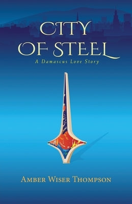 City of Steel by Thompson, Amber Wiser