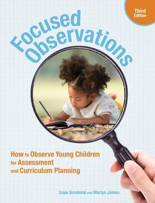 Focused Observations, Third Edition: How to Observe Young Children for Assessment and Curriculum Planning by Gronlund, Gaye