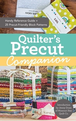 Quilter's Precut Companion: Handy Reference Guide + 25 Precut-Friendly Block Patterns by Publishing