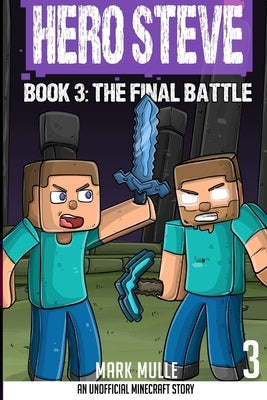 Hero Steve Book 3: The Final Battle by Mulle, Mark