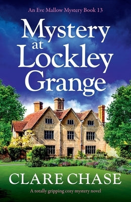 Mystery at Lockley Grange: A totally gripping cozy mystery novel by Chase, Clare