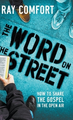 The Word on the Street: How to Share The Gospel In The Open Air by Comfort, Ray