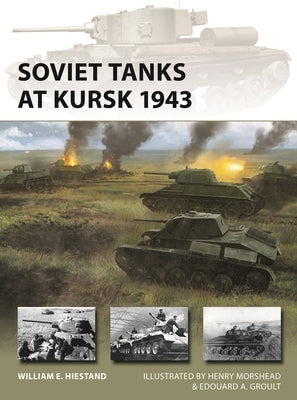 Soviet Tanks at Kursk 1943 by Hiestand, William E.