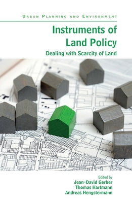 Instruments of Land Policy: Dealing with Scarcity of Land by Gerber, Jean-David