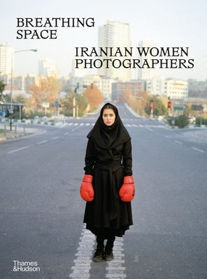 Breathing Space: Iranian Women Photographers by Ghabaian Etehadieh, Anahita