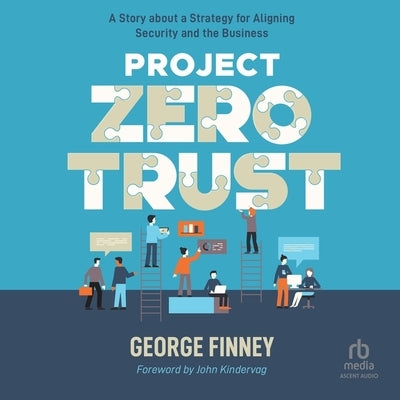 Project Zero Trust: A Story about a Strategy for Aligning Security and the Business by Finney, George