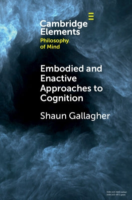 Embodied and Enactive Approaches to Cognition by Gallagher, Shaun