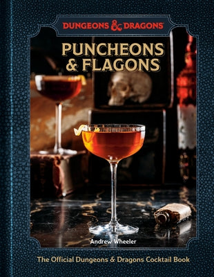 Puncheons and Flagons: The Official Dungeons & Dragons Cocktail Book [A Cocktail and Mocktail Recipe Book] by Wheeler, Andrew