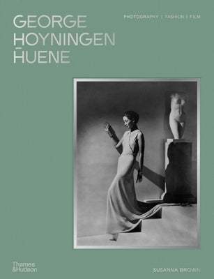George Hoyningen-Huene: Photography, Fashion, Film by Brown, Susanna