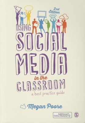 Using Social Media in the Classroom: A Best Practice Guide by Poore, Megan