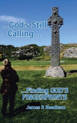 ...God's Still Calling...: ...Finding GOD's FINGERPRINTS by Needham, James R.