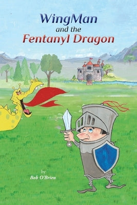 WingMan and the Fentanyl Dragon by O'Brien, Bob