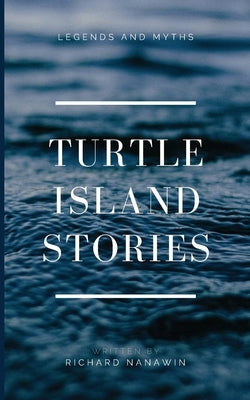 Turtle Island Stories Legend and Myths by Nanawin, Richard