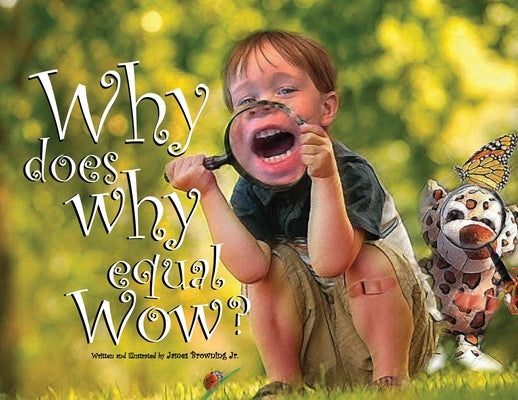 Why Does Why Equal Wow? by Browning, James, Jr.