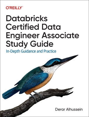 Databricks Certified Data Engineer Associate Study Guide: In-Depth Guidance and Practice by Alhussein, Derar