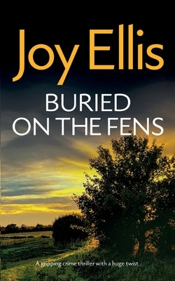 BURIED ON THE FENS a gripping crime thriller with a huge twist by Ellis, Joy