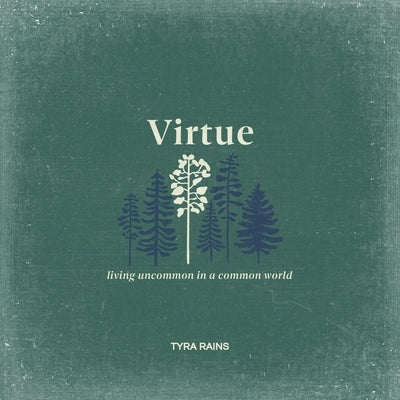 Virtue: Living Uncommon in a Common World by Rains, Tyra