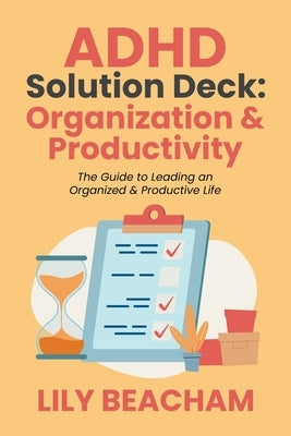 ADHD Solution Deck: Organization & Productivity by Beacham, Lily