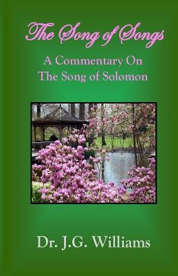 The Song of Songs: A Commentary on the Song of Solomon by Williams, J. G.