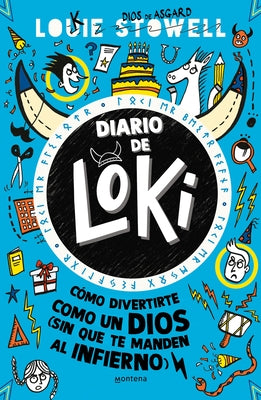 Diario de Loki 2. C?mo Divertirte Como Un Dios (Sin Que Te Manden Al Infierno) / Loki: A Bad God's Guide to Taking the Blame by Stowell, Louie