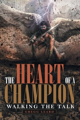 The Heart of a Champion: Walking the Talk by Leard, Gregg