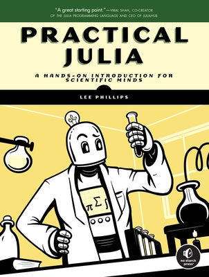 Practical Julia: A Hands-On Introduction for Scientific Minds by Phillips, Lee