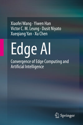 Edge AI: Convergence of Edge Computing and Artificial Intelligence by Wang, Xiaofei