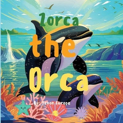 Zorca the Orca by Europe, Jevon K.