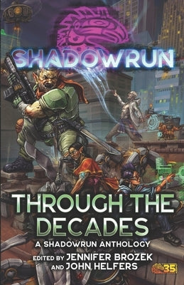 Shadowrun: Through the Decades: (A Shadowrun Anthology) by Helfers, John