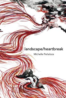 landscape/heartbreak by Penaloza, Michelle