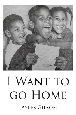 I Want to Go Home by Gipson, Ayres