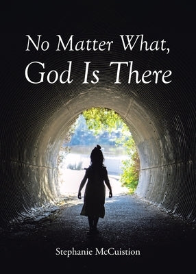 No Matter What, God is There by McCuistion, Stephanie