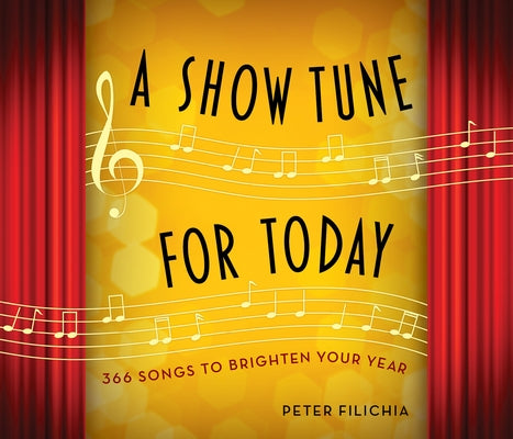 A Show Tune for Today: 366 Songs to Brighten Your Year by Filichia, Peter