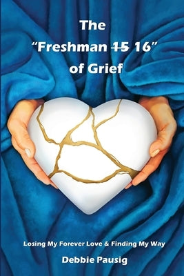 The Freshman 15/16 of Grief by Pausig, Debbie