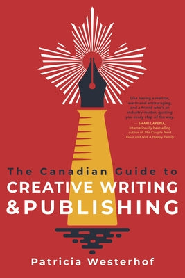 The Canadian Guide to Creative Writing and Publishing by Westerhof, Patricia
